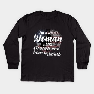 I'm A Simple Woman I Like Horses And Believe In Jesus Kids Long Sleeve T-Shirt